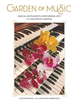 Garden of Music: Musical Instruments & Performing Arts at Longwood Gardens