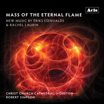 Mass of the Eternal Flame: New Music by Ēriks Ešenvalds and Rachel Laurin
