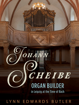 Johann Scheibe: Organ Builder in Leipzig at the Time of Bach
