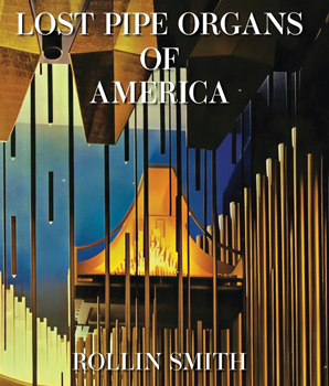 Lost Pipe Organs of America
