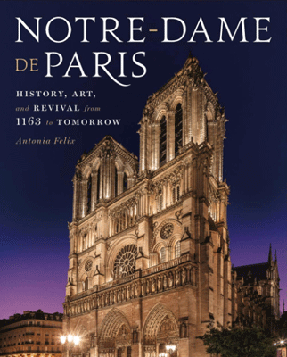 Notre-Dame de Paris: History, Art, and Revival from 1163 to Tomorrow