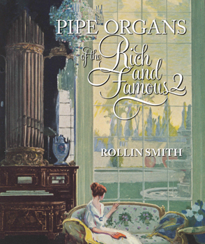 Pipe Organs of the Rich and Famous 2