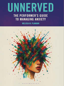 Unnerved: The Performer’s Guide to Managing Anxiety