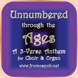 Unnumbered through the Ages, an expanded three-verse hymn anthem for SATB choir 