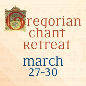 Gregorian chant retreat, March 27-30