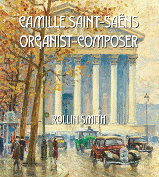 Camille Saint-Saëns: Organist-Composer
