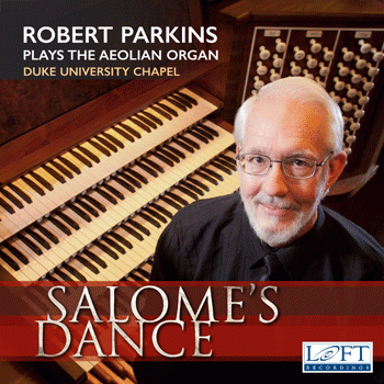Salome’s Dance: Robert Parkins plays the Aeolian Organ, Duke University Chapel 